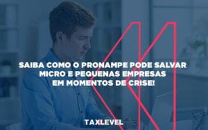 Saiba Como O Pronampe Pode Salvar Micro E Pequenas Empresas Em Momentos De Crise (1) - Taxlevel | Soluções Empresarias em Jaú
