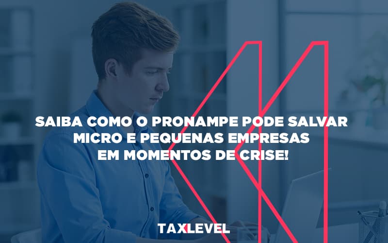 Saiba Como O Pronampe Pode Salvar Micro E Pequenas Empresas Em Momentos De Crise (1) - Taxlevel | Soluções Empresarias em Jaú