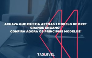 Achava Que Existia Apenas 1 Modelo De Dre (1) - Taxlevel | Soluções Empresarias em Jaú