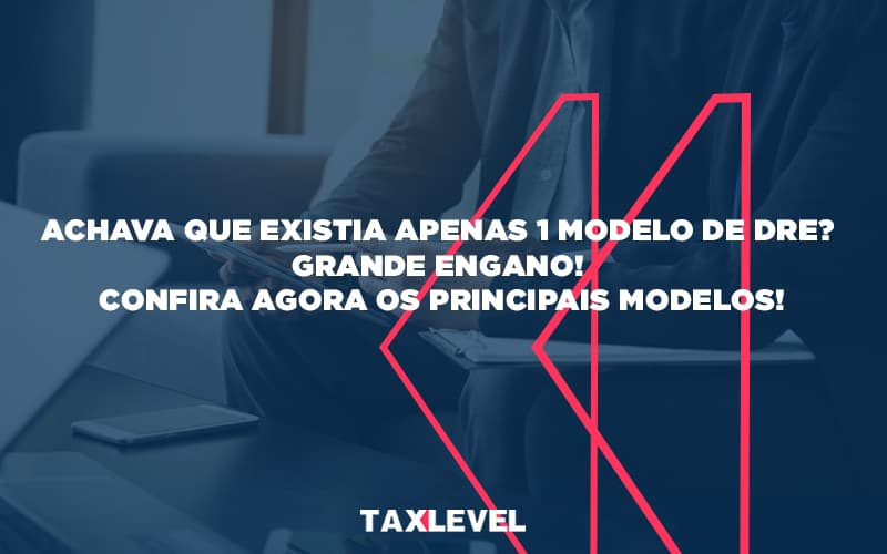 Achava Que Existia Apenas 1 Modelo De Dre (1) - Taxlevel | Soluções Empresarias em Jaú