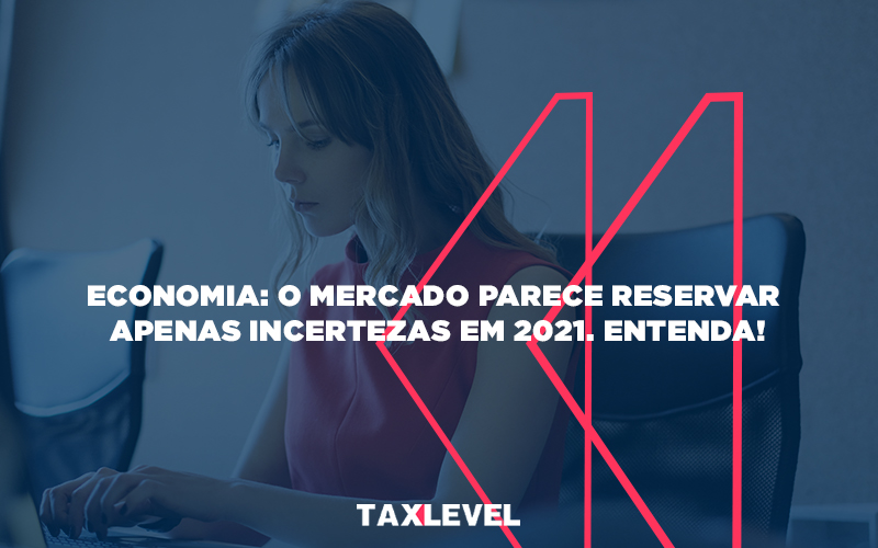 Economia O Mercado Parece Reservar Apenas Incertezas Em 2021entenda - Taxlevel | Soluções Empresarias em Jaú