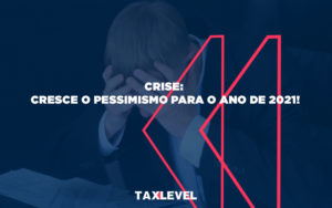 Cresce O Pessimismo Para O Ano De 2021 - Taxlevel | Soluções Empresarias em Jaú