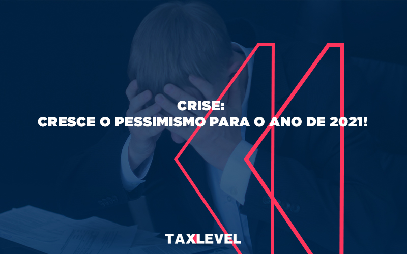 Cresce O Pessimismo Para O Ano De 2021 - Taxlevel | Soluções Empresarias em Jaú