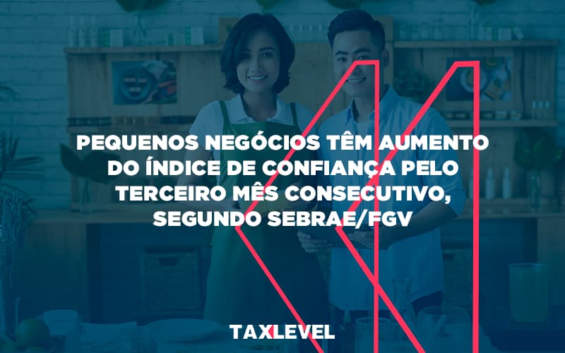 Pequenos Negocios Tem Aumento Do Indice De Confianca Pelo Terceiro Mes Consecutivo Segundo Sebrae Fgv Taxlevel - Taxlevel | Soluções Empresarias em Jaú